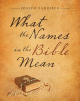 What the Names in the Bible Mean - Joseph Bahribek