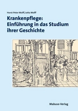 Krankenpflege: Einführung in das Studium ihrer Geschichte - Horst-Peter Wolff, Jutta Wolff