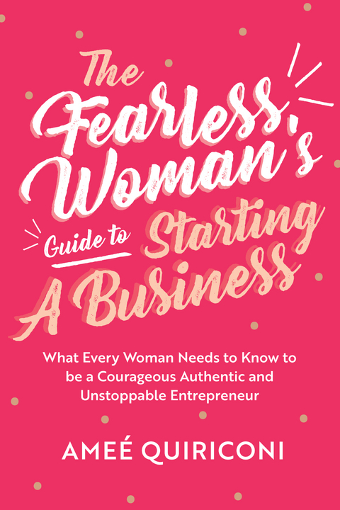 Fearless Woman's Guide to Starting A Business -  Amee Quiriconi