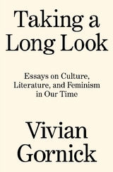 Taking A Long Look - Vivian Gornick