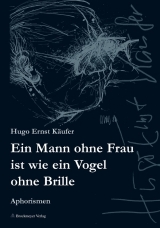 Ein Mann ohne Frau ist wie ein Vogel ohne Brille - Hugo E Käufer