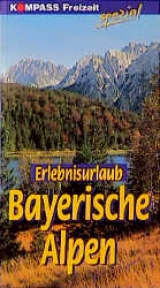 Erlebnisurlaub Bayerische Alpen - Hildegard Frey, Helmut Dumler, Veit Metzler