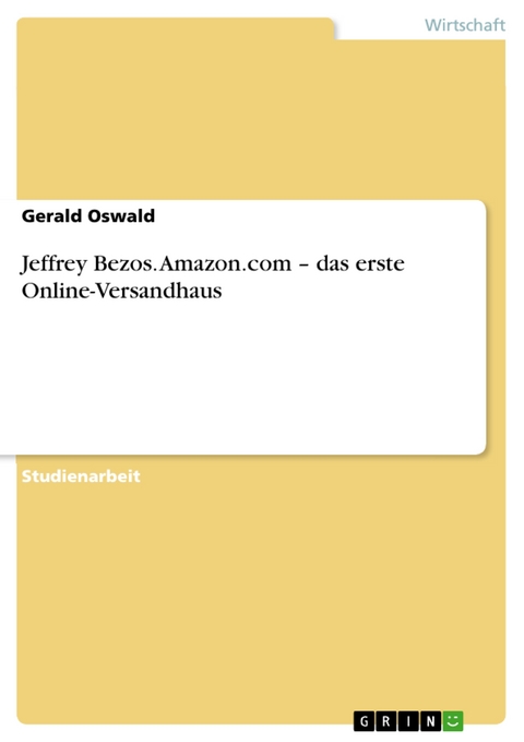 Jeffrey Bezos. Amazon.com – das erste Online-Versandhaus - Gerald Oswald