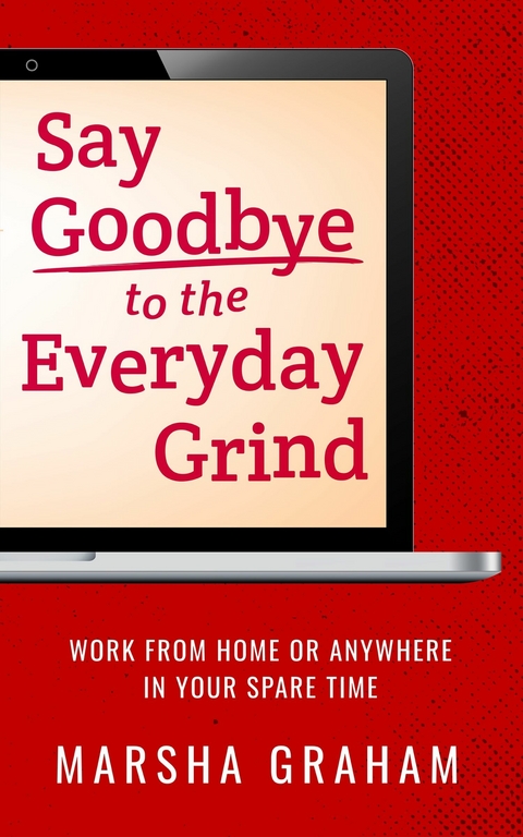 Say Goodbye to the Everyday Grind -  Marsha Graham