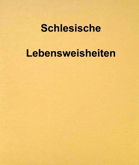 Schlesische Lebensweisheiten - Franz Gnacy