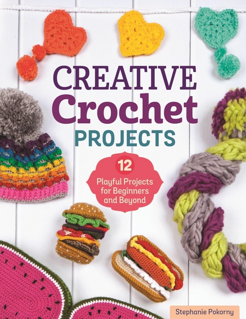 Creative Crochet Projects -  Stephanie Pokorny