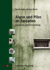 Algen und Pilze an Fassaden - Paul Raschle, Roland Büchli