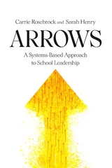 Arrows: A Systems-Based Approach to School Leadership: A Systems-Based Approach to School Leadership - Carrie Rosebrock, Sarah Henry