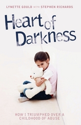 Heart of Darkness - How I Triumphed Over a Childhood of Abuse - Lynette Gould