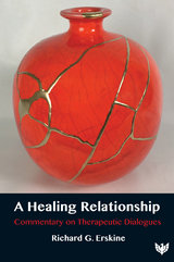 A Healing Relationship : Commentary on Therapeutic Dialogues -  Richard G. Erskine