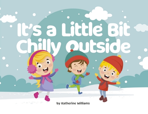 It's a Little Bit Chilly Outside - Katherine Williams