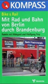 Mit Rad und Bahn von Berlin durch Brandenburg - Hildegard Frey, Wolfgang Frey