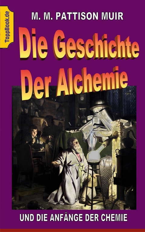 Die Geschichte der Alchemie -  M. M. Pattison Muir