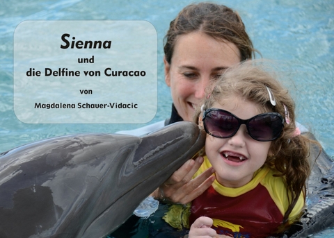 Sienna und die Delfine von Curacao - Magdalena Schauer-Vidacic