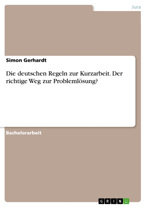 Die deutschen Regeln zur Kurzarbeit. Der richtige Weg zur Problemlösung? - Simon Gerhardt