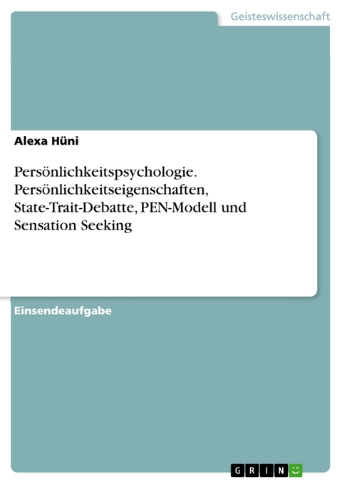 Persönlichkeitspsychologie. Persönlichkeitseigenschaften, State-Trait-Debatte, PEN-Modell und Sensation Seeking - Alexa Hüni