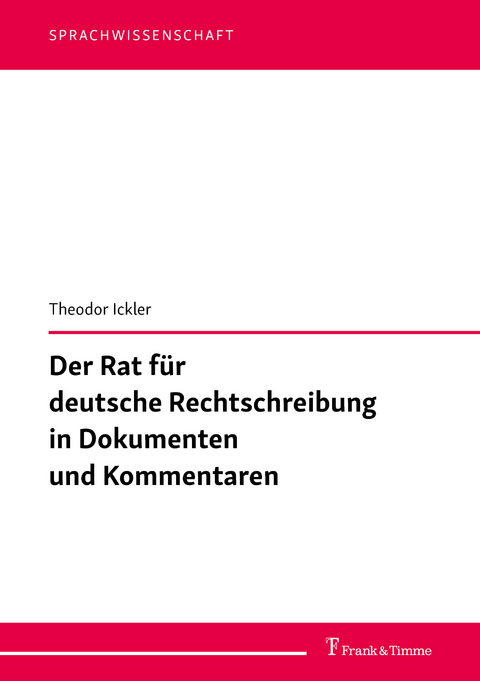 Der Rat für deutsche Rechtschreibung in Dokumenten und Kommentaren -  Theodor Ickler