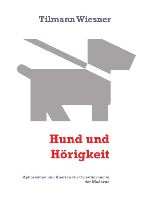 Hund und Hörigkeit - Tilmann Wiesner