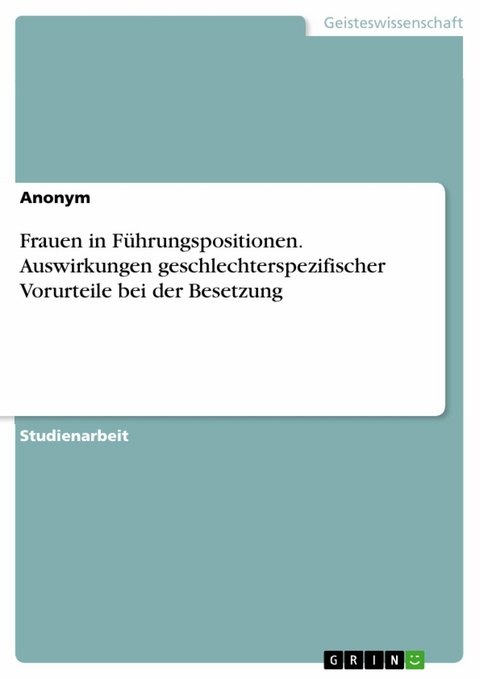 Frauen in Führungspositionen. Auswirkungen geschlechterspezifischer Vorurteile bei der Besetzung