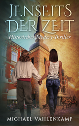 Jenseits der Zeit - Historischer Mystery-Thriller - Michael Vahlenkamp