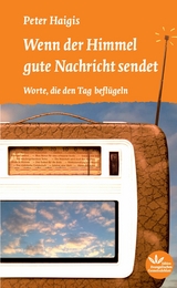 Wenn der Himmel gute Nachricht sendet - Peter Haigis