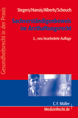 Der Sachverständigenbeweis im Arzthaftungsrecht - Christoph-M. Stegers, Silke Scheuch, Martin L. Hansis, Martin Alberts