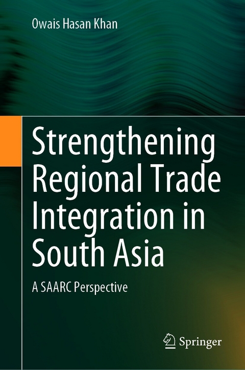 Strengthening Regional Trade Integration in South Asia -  Owais Hasan Khan