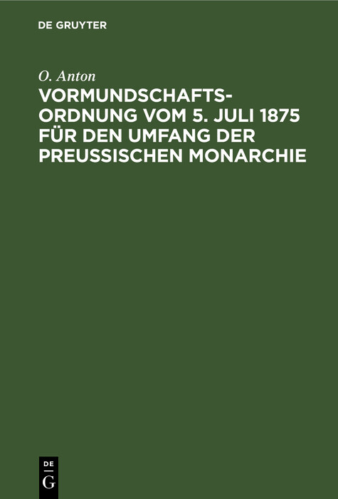 Vormundschaftsordnung vom 5. Juli 1875 für den Umfang der preußischen Monarchie - O. Anton