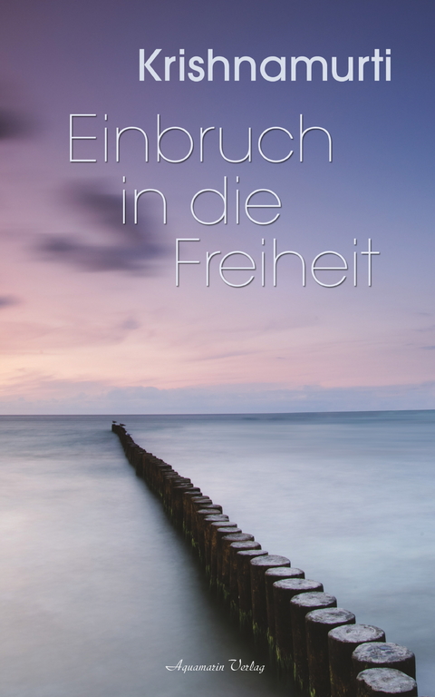 Einbruch in die Freiheit -  Jiddu Krishnamurti