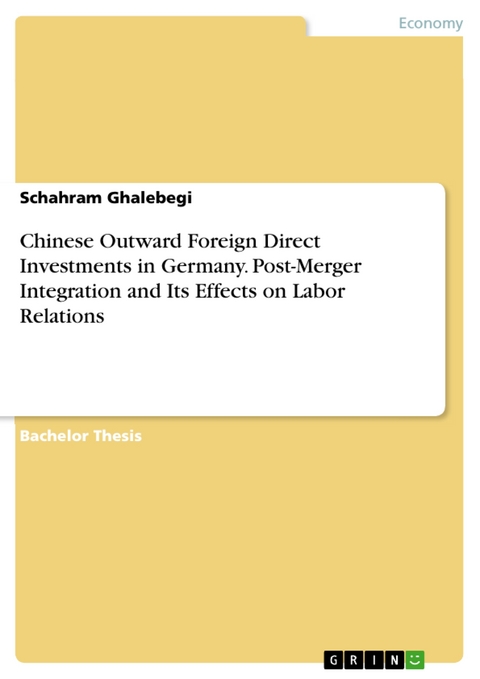 Chinese Outward Foreign Direct Investments in Germany. Post-Merger Integration and Its Effects on Labor Relations - Schahram Ghalebegi