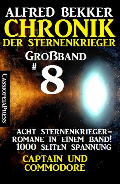 Großband #8 - Chronik der Sternenkrieger: Acht Sternenkrieger Romane: Captain und Commodore -  Alfred Bekker