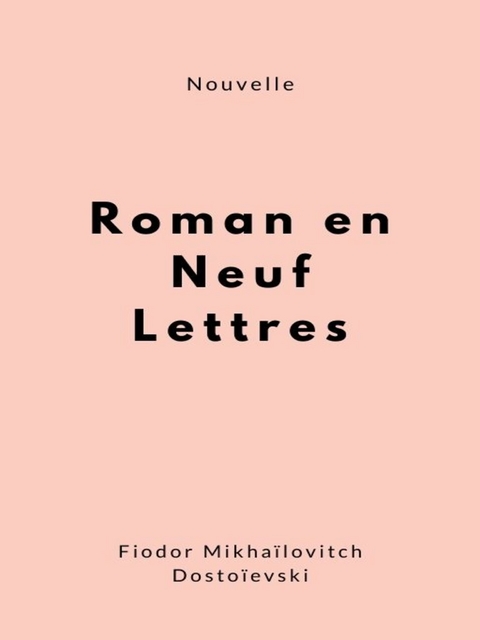 Roman en neuf lettres - Fiodor Mikhaïlovitch Dostoïevski