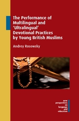 Performance of Multilingual and 'Ultralingual' Devotional Practices by Young British Muslims -  Andrey Rosowsky