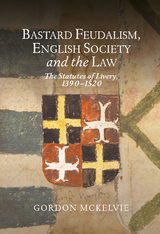 Bastard Feudalism, English Society and the Law -  Gordon McKelvie