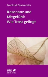 Resonanz und Mitgefühl: Wie Trost gelingt (Leben Lernen, Bd. 322) - Frank-M. Staemmler