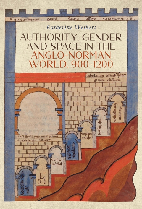 Authority, Gender and Space in the Anglo-Norman World, 900-1200 - Katherine Weikert