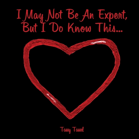 I May Not Be An Expert, But I Do Know This... - Tassy Tassel