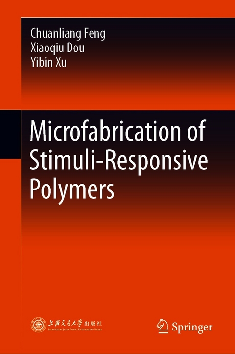 Microfabrication of Stimuli-Responsive Polymers - Chuanliang Feng, Xiaoqiu Dou, Yibin Xu