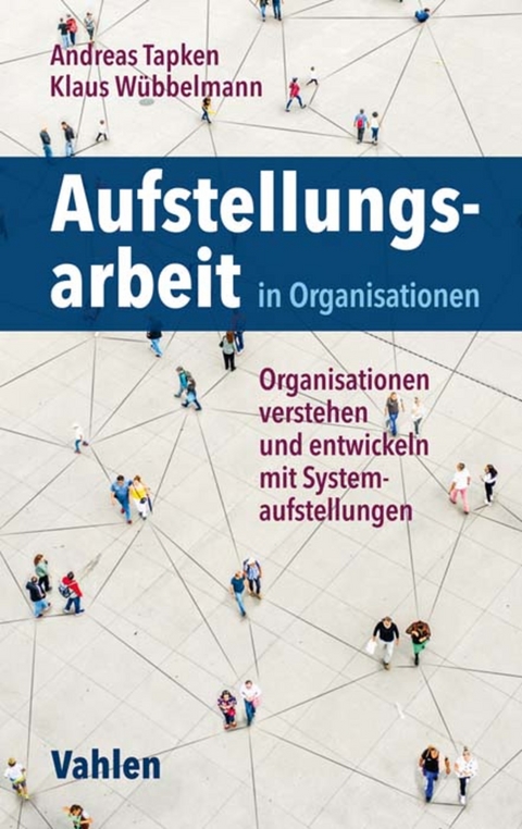 Aufstellungsarbeit in Organisationen - Andreas Tapken, Klaus Wübbelmann