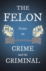 The Felon - Essays on Crime and the Criminal -  Various