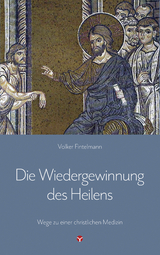 Die Wiedergewinnung des Heilens - Volker Fintelmann