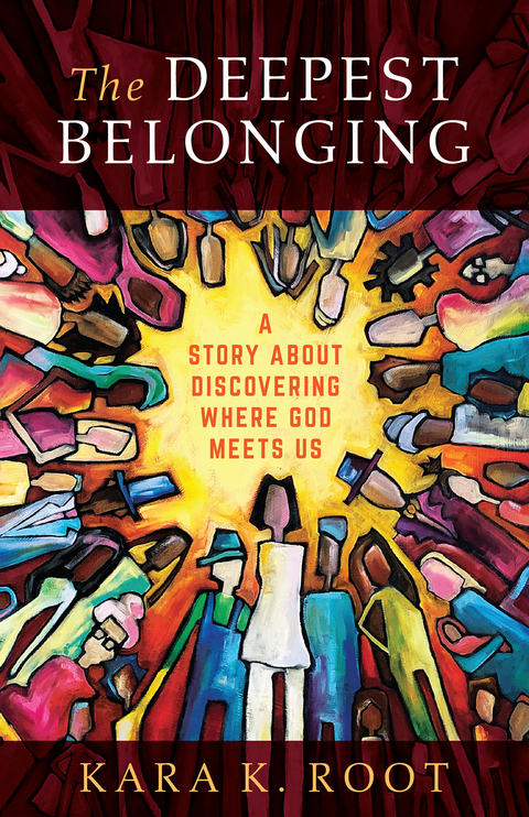 Deepest Belonging: A Story about Discovering Where God Meets Us -  Kara  K. Root