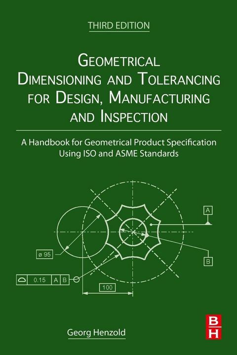 Geometrical Dimensioning and Tolerancing for Design, Manufacturing and Inspection -  Georg Henzold