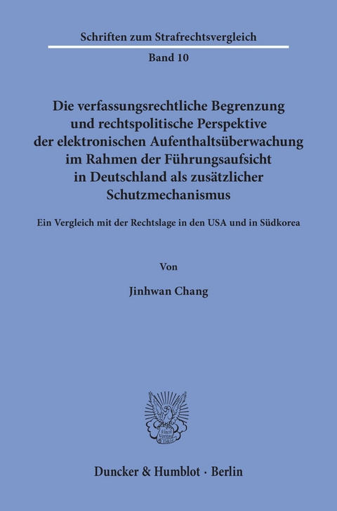 Die verfassungsrechtliche Begrenzung und rechtspolitische Perspektive der elektronischen Aufenthaltsüberwachung im Rahmen der Führungsaufsicht in Deutschland als zusätzlicher Schutzmechanismus. -  Jinhwan Chang