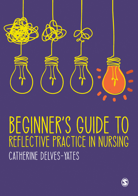 Beginner′s Guide to Reflective Practice in Nursing - Catherine Delves-Yates