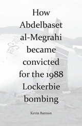 How Abdelbaset al-Megrahi became convicted for the Lockerbie Bombing - Kevin Bannon