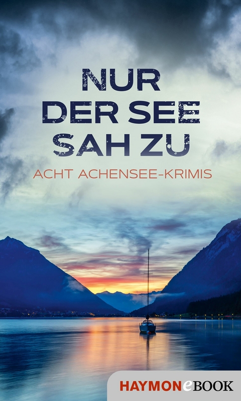 Nur der See sah zu - Lena Avanzini, Alex Beer, Herbert Dutzler, Joe Fischler, Nicola Förg, Martin Kolozs, Tatjana Kruse, Wiebke Lorenz