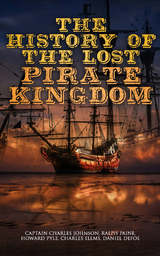 The History of the Lost Pirate Kingdom - Charles Ellms, Daniel Defoe, Captain Charles Johnson