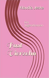 Fast Vierzehn - Klaudia Jeske