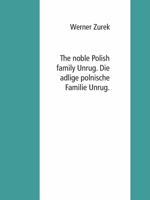 The noble Polish family Unrug. Die adlige polnische Familie Unrug. -  Werner Zurek